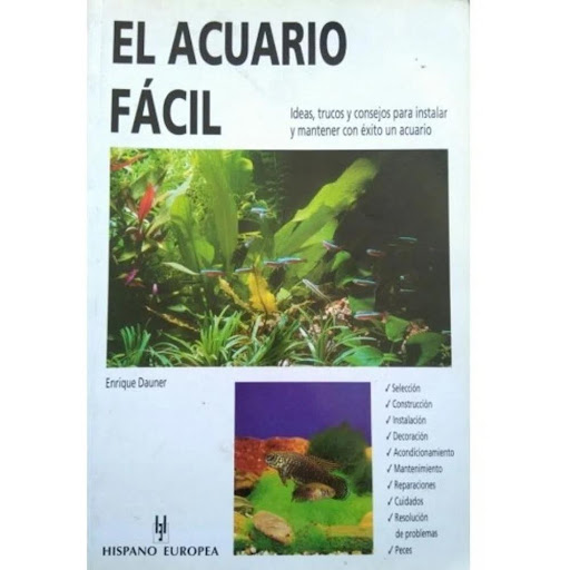 El Acuario Facil Hispano Europea Libro x 1.0 EL ACUARIO FACIL   El Acuario Fácil Enrique Dauner Este libro nos expone la fórmula más sencilla para tener éxito con los acuarios desde el primer día. Es una recopilación de experiencias y consejos p