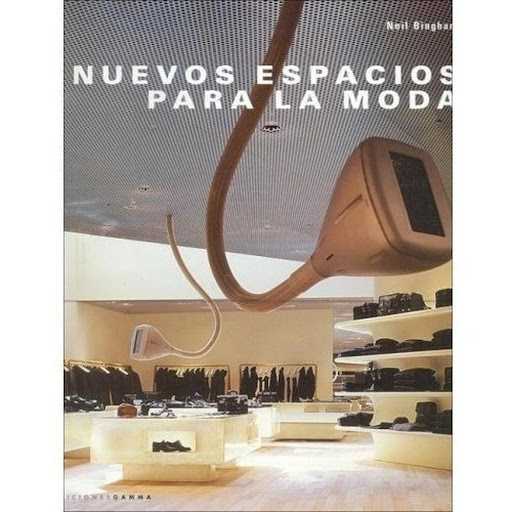 Nuevos Espacios Para La Moda Ediciones Gamma Libro x 1.0 NUEVOS ESPACIOS PARA LA MODA   Este libro examina las tiendas de moda más vanguardistas al comenzar el siglo XXI en las grandes capitales del diseño de ropa: Londres, Milán, Nueva York, París y Tokio.