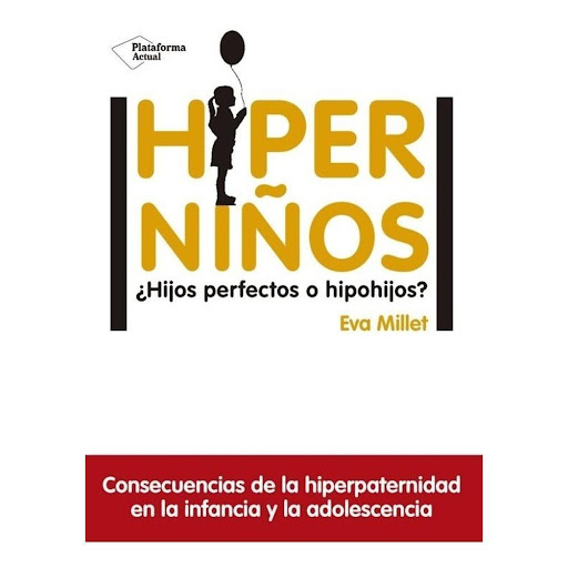 Hiperniños: ¿hijos Perfectos O Hipohijos? Eva Millet Plataforma Libro x 1.0 Hiperniños   Eva Millet ISBN: 9788417114596 Páginas: 152 Colección: Actual Formato: Tapa blanda con solapas Año de publicación: 2018   Consecuencias de la hiperpaternidad en la infancia y la adolescen