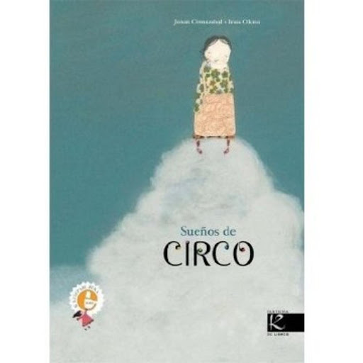 Sueños De Circo (t.d) Faktoria K De Libros Libro x 1.0 Sueños De Circo (t.d)   Hacía tiempo que mi abuela me decía que un día me llevaría a ver el circo. ayer tarde, por fin, la abuela y yo fuimos a la estación llenas de alegría: ¡íbamos al circo!  Editor