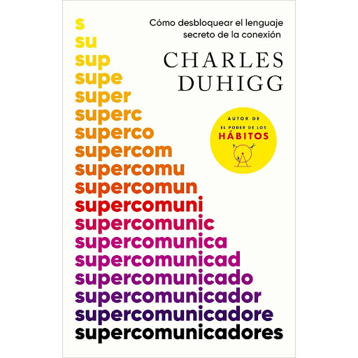 Supercomunicadores. Charles Duhigg Vergara Libro x 1.0 SUPERCOMUNICADORES   ¿Qué hace que una conversación funcione? Todos podemos aprender a ser supercomunicadores en la vida y en el trabajo.Por el autor del best seller El poder de los hábitos.La comunic
