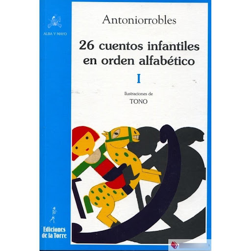26 Cuentos Infantiles En Orden Alfabético No. 1 Ediciones De La Torre Libro x 1.0 26 CUENTOS INFANTILES EN ORDEN ALFABETICO TOMO I   Reedición de esta colección de cuentos de Antoniorrobles, una de sus obras más populares y queridas en su tiempo. Tras el humor y la ternura de sus t