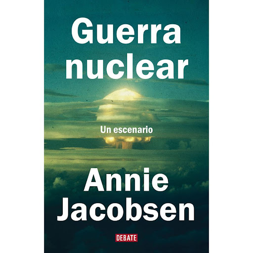 Guerra Nuclear. Annie Jacobsen Debate Libro x 1.0 GUERRA NUCLEAR   Solo hay un escenario, aparte del impacto de un asteroide, capaz de acabar con el mundo tal como lo conocemos en cuestión de horas: una guerra nuclear.  Hasta ahora, nadie fuera de lo