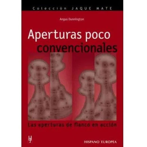 Aperturas Poco Convencionales. Jaque Mate Hispano Europea Libro x 1.0 APERTURAS POCO CONVENCIONALES   Este libro es uno de los pocos tratados de conjunto dedicados a aperturas de esa naturaleza. El planteamiento que ofrece Angus Dunnington rebosa sentido común y desentr