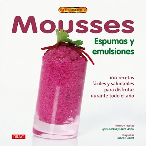 Mousses. Espumas Y Emulsiones Editorial Del Drac Libro x 1.0 MOUSSES-ESPUMAS Y EMULSIONES (EL LIBRO DE)   Hubo un tiempo en que la mousse se limitada al postre.En la actualidad,las mousses,espumas y emulsiones y otras cremas suaves forman parte del repertorio c