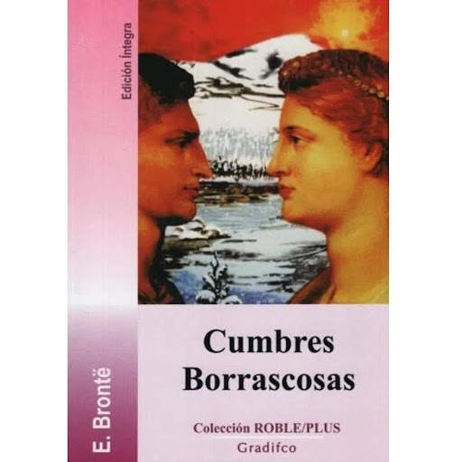 Cumbres Borrascosas. Emily Bronte Gradifco Libro x 1.0 CUMBRES BORRASCOSAS Gradifco  Cumbres borrascosas, situada en los sombríos páramos de Yorkshire, constituye una visión metafísica del destino, la obsesión, la pasión y la venganza. Emily Brontë, que s