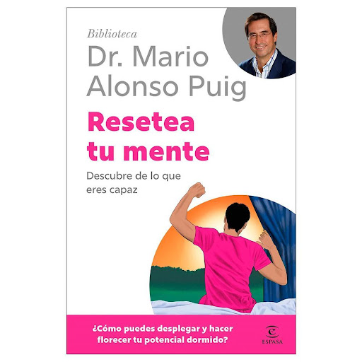 Resetea Tu Mente. Mario Alonso Puig Espasa Libro x 1.0 Resetea tu mente Descubre de lo que eres capaz  Mario Alonso Puig Sinopsis de Resetea tu mente ¿Cómo puedes desplegar y hacer florecer tu potencial dormido?  Todos nos enfrentamos a desafíos ante los 