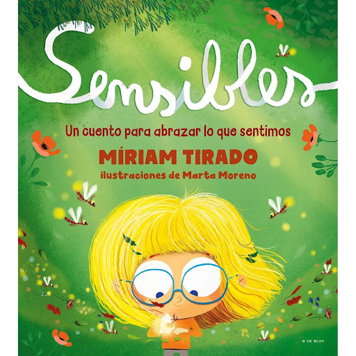 Sensibles. Un Cuento Para Abrazar Lo Que Sentimos B De Blok Libro x 1.0 SENSIBLES   Desde muy pequeña, Martina a menudo se siente incómoda. Unas veces es por la luz, que la ciega, o por un ruido, que la asusta. Otras veces, es por las costuras de la ropa, que se le clavan