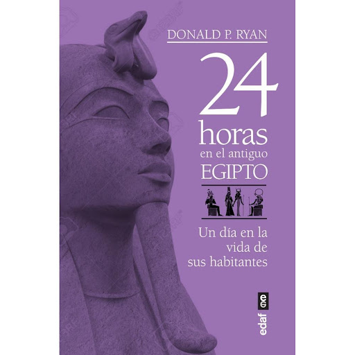 24 Horas En El Antiguo Egipto Edaf Libro x 1.0 24 HORAS EN EL ANTIGUO EGIPTO  Pasemos 24 horas con los antiguos egipcios. El antiguo Egipto no era solo pirámides, esfi nges y sarcófagos de oro. La vida de un egipcio medio era dura, y el trabajo ar