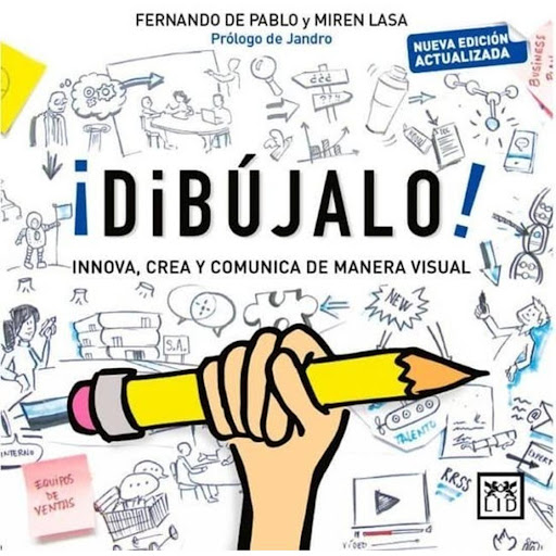 Dibújalo! Innova, Crea Y Comunica De Manera Visual Lid Editorial Libro x 1.0 DIBUJALO! INNOVA, CREA Y COMUNICA DE MANERA VISUAL  Quieres vender una idea, presentar un concepto o un producto de una forma creativa e innovadora? Necesitas que tu mensaje tenga un mayor impacto en 
