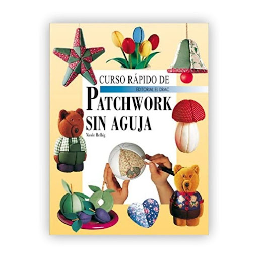 Curso De Rapido Patchwork Sin Aguja Editorial Del Drac Libro x 1.0 CURSO RAPIDO DE PATCHWORK SIN AGUJA   NICOLE HELBIG Con las múltiples formas de porexpán que se adquieren en tiendas especializadas, un cuchillo y telas con estampados pequeños, se obtienen unos bello