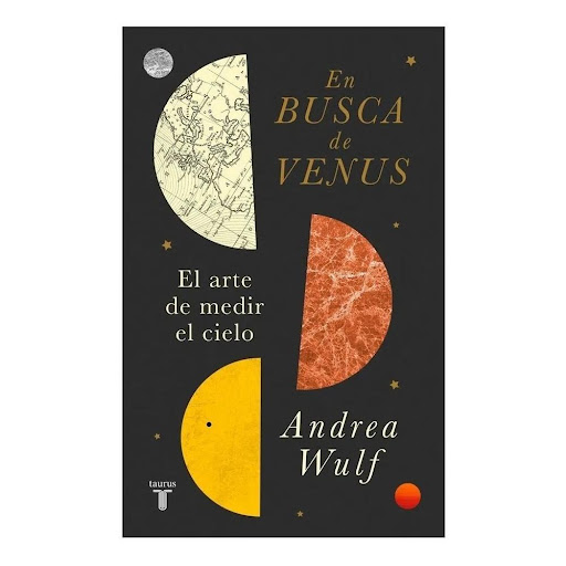 En Busca De Venus. Andrea Wulf Taurus Libro x 1.0 En Busca De Venus El arte de medir el cielo   Autor: Andrea Wulf Editorial:Penguin Random House Año de Edición: 2020 Nº Páginas: 400 ISBN: 9789589219942 Peso 410 Tamaño 15 x 24 cm Acabado Tapa Rústica