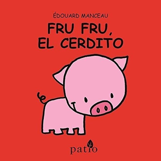 Fru Fru, El Cerdito (t.d) Plataforma Libro x 1.0 FRU FRU , EL CERDITO  ¿Por qué el cerdito tiene un rizo en la cola? A través de relatos simples y con mucha fantasía, el autor ofrece una respuesta original a la curiosidad de los pequeños lectores.  