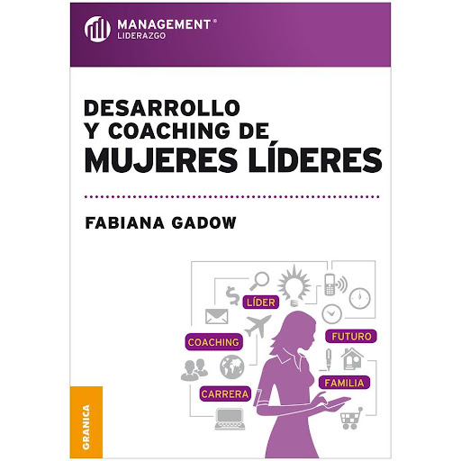 Desarrollo Y Coaching De Mujeres Líderes Granica Libro x 1.0 DESARROLLO Y COACHING DE MUJERES LIDERES   La incursión de la mujer en posiciones de liderazgo se inició hace poco tiempo, y aún cuando ya se observan los beneficios que la diversidad aporta a los neg