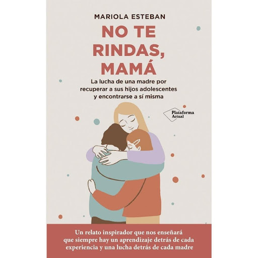 No Te Rindas, Mamá. Mariola Esteban Plataforma Libro x 1.0 NO TE RINDAS, MAMÁ (22)  Mariola, una madre divorciada, moderna, con estudios, con un buen trabajo, activa y segura de sí misma, se embarca en el que será el mayor reto de su vida: conseguir que sus h
