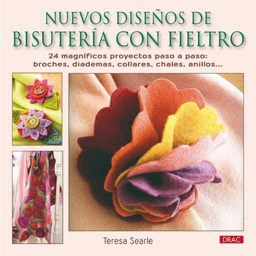Nuevos Diseños De Bisutería Con Fieltro Editorial Del Drac Libro x 1.0 NUEVOS DISEÑOS DE BISUTERÍA CON FIELTRO   24 proyectos de bisutería y accesorios con fieltro de última moda, con diseños muy llamativos y elegantes que realzarán cualquier atuendo.  Los puntos, que so