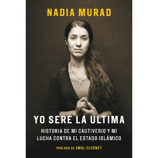 Yo Seré La Última. Nadia Murad Plaza & Janes Libro x 1.0 Yo Seré La Última. Nadia Murad  Nadia Murad fue víctima de la yihad sexual del Estado Islámico. Ahora se ha convertido en defensora de los derechos humanos, en la primera persona en ser nombrada Embaj