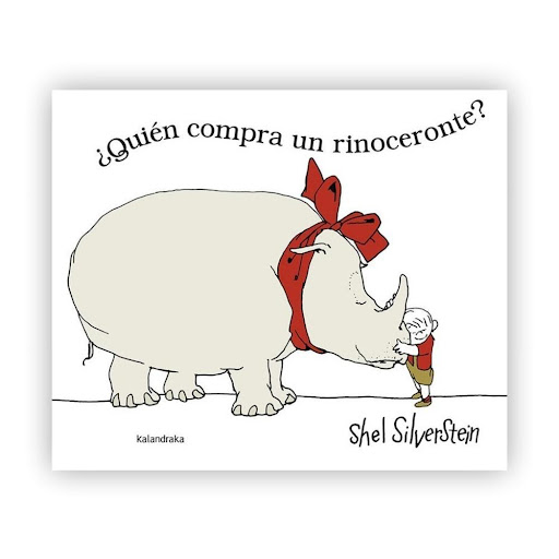 Quién Compra Un Rinoceronte? (t.d) Kalandraka Libro x 1.0 ¿Quién compra un rinoceronte?  Autoría: Shel Silverstein Traducción: Miguel Azaola  Sinopsis: Ni el perro, ni el gato, ni el canario, ni los peces son ya la mascota ideal, sino un orondo rinoceronte, 