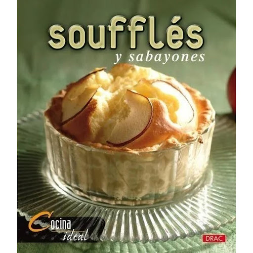 Souffles Y Sabayones. Cocina Ideal Editorial Del Drac Libro x 1.0 SOUFFLES Y SABAYONES (COCINA IDEAL)   Selección de recetas de platos en los que el huevo es uno de los ingredientes principales: el soufflé y el sabayón, una salda de origen italiano compuesta por yem