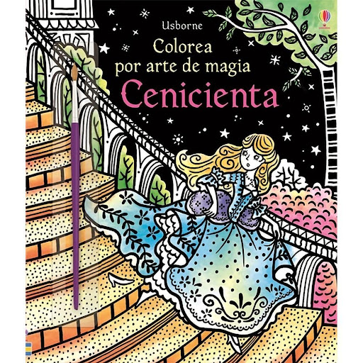 Cenicienta. Colorea Por Arte De Magia Usborne Libro x 1.0 CENICIENTA. COLOREA POR ARTE DE MAGIA  Los niños podrán crear su propia versión ilustrada de este relato clásico con un gesto tan sencillo como pasar un pincel mojado en agua sobre los dibujos en blan