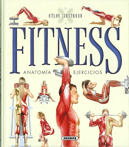 Atlas Ilustrado Fitness, Anatomía, Ejercicios Susaeta Ediciones Libro x 1 ATLAS ILUSTRADO FITNESS,ANATOMIA,EJERCICIOSEste no es un libro de ejercicios al uso. Su interes primordial es ayudar al lector a conseguir una buena condición física y a mantenerse en forma, pero no h