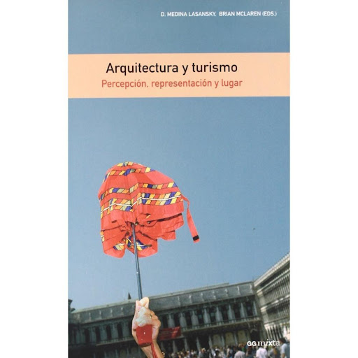 Arquitectura Y Turismo. Percepción, Representación Y Lugar Gustavo Gili Libro x 1.0 Arquitectura y Turismo: Percepción, Representación y Lugar   Arquitectura y turismo presenta una Primeros viajeros en Grecia y la invención de la historia arquitectónica medieval ( Kostis Kourelis)Act