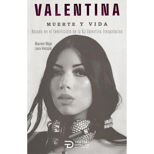 Valentina Muerte Y Vida. Maureén Maya - Laura Hincapié Testigo Directo Editorial Libro x 1.0 Valentina Muerte Y Vida   Valentina Trespalacios Hidalgo era una joven bogotana de 21 años, gracias a su pasión y su fuerza interna fue convirtiéndose en una reconocida DJ en la escena nacional. Era a