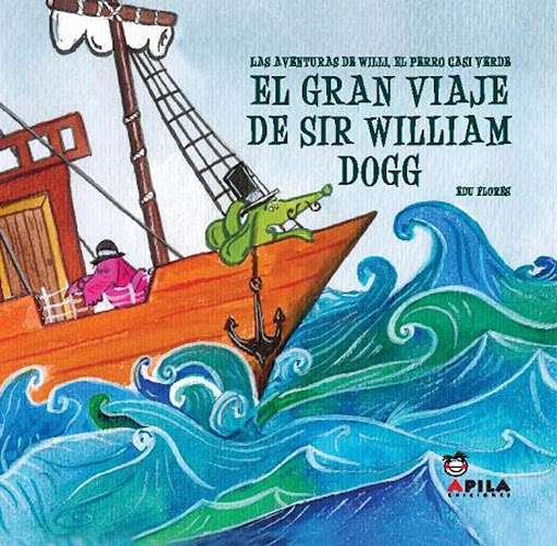 El Gran Viaje De Sir William Dogg (td) Apila Ediciones Libro x 1  