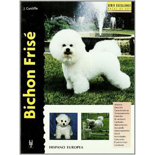Bichon Frise. Excellence Hispano Europea Libro x 1.0 BICHON FRISE(EXCELLENCE)   Bichon Frisé (excellence) Juliette Cunliffe Esta nueva obra de la colección "Excellence. Razas de hoy" proporciona la más actual y completa información sobre los orígenes, e