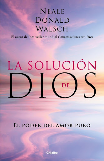 La Solución De Dios. Neale Donald Walsch Grijalbo  x 1 