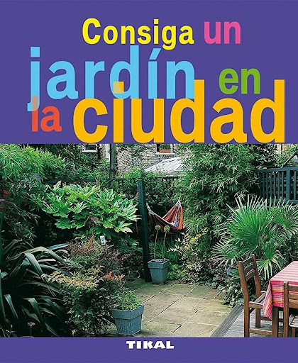 Consiga Un Jardín En La Ciudad. Jardinería Y Plantas Ediciones Tikal Libro x 1 CONSIGA JARDIN EN LA CIUDAD (JARDIN PLANTAS)Consejos útiles para conseguir un auténtico jardín en la ciudad y aprovechar al máximo un espacio pequeño, que proteja su intimidad respetando el medio ambi