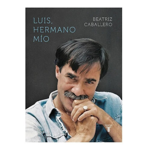 Luis, Hermano Mío. Beatriz Caballero Taurus Libro x 1.0 LUIS, HERMANO MIO  En la vida del Luis Caballero coinciden varias historias. La historia de una familia, los Caballero Holguín, célebre porque entre ellos hay artistas, intelectuales y políticos que m