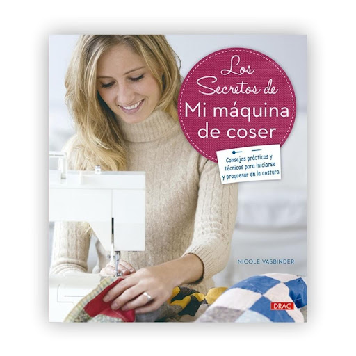 Los Secretos De Mi Maquina De Coser Editorial Del Drac Libro x 1.0 LOS SECRETOS DE MI MÁQUINA DE COSER  Libro de consulta indispensable, que enseña a elegir y utilizar la máquina de coser, y dominar todas las técnicas de su utilización, en especial la del prensatelas