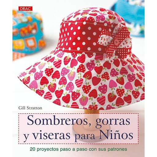 Sombreros, Gorras Y Viseras Para Niños. 20 Proyectos Editorial Del Drac Libro x 1.0 SOMBREROS, GORRAS Y VISERAS PARA NIÑOS. 20 PROYECTOS PASO A PASO CON SUS PATRONES   Este libro incluye 20 preciosos sombreros para que niños, niñas y bebés se protejan del sol. Todos ellos son fáciles