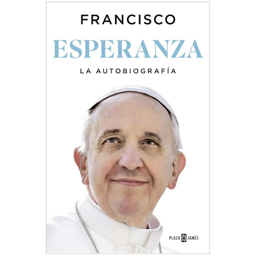 Esperanza. La Autobiografía. Papa Francisco Plaza & Janes Libro x 1.0 Esperanza. La Autobiografía. Papa Francisco   Una autobiografía completa cuya escritura le ha ocupado los últimos seis años. La narración comienza en los primeros años del siglo xx con las raíces ital