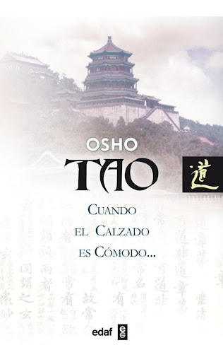 Tao. Cuando El Calzado Es Cómodo. Osho (t.d) Edaf Libro x 1 TAO:CUANDO EL CALZADO ES COMODO (T.D)Cuando el calzado es cómodo, se olvida uno del pie; cuando el cinturón es cómodo, se olvida uno de la cintura; cuando el corazón está apaciguado, se olvida uno de 