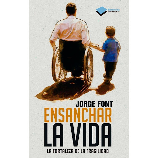 Ensanchar La Vida. Jorge Font Plataforma Libro x 1.0 Ensanchar la vida   Jorge Font ISBN: 9788415577591 Páginas: 288 Colección: Testimonio Formato: Rústica con solapas Año de publicación: 2012   La fortaleza de la fragilidad  Ensanchar la vida es el tes