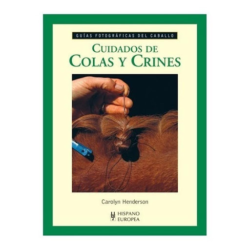 Cuidados De Colas Y Crines. Guías Fotográficas Del Caballo Hispano Europea Libro x 1.0 CUIDADOS-COLAS Y CRINES (GUIA FOTO.CABALLO)   Presentamos nueva colección de "Guías fotográficas del caballo". En ellas encontrará todas las indicaciones para que los cuidados y acicalados que tenga q