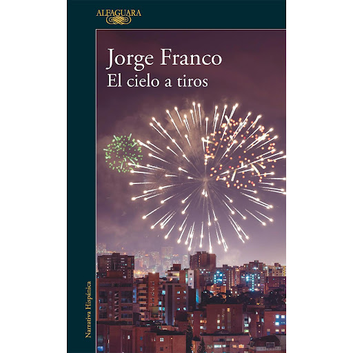 El Cielo A Tiros. Jorge Franco Alfaguara Libro x 1 CIELO A TIROS, ELLarry regresa al país doce años después de la desaparición de su padre, un mafioso muy cercano a Pablo Escobar en los años noventa. Sus restos han sido finalmente hallados en una fosa