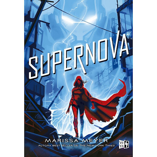 Supernova. Marissa Meyer V&R Editoras Libro x 1.0 Supernova. Marissa Meyer  TODO ES VÁLIDO EN EL AMOR. EN LA GUERRA. Y EN LA ANARQUÍA. Adrian y Nova deben luchar por mantener sus identidades en secreto. Mientras la batalla entre sus alter egos y sus 