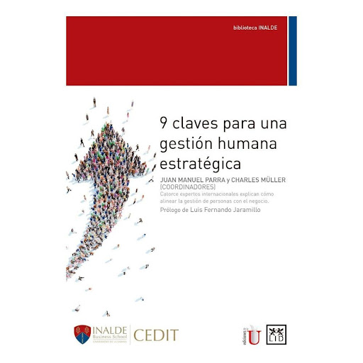 9 Claves Para Una Gestión Humana Estratégica Lid Editorial Libro x 1.0 9 CLAVES PARA UNA GESTION HUMANA ESTRATEGICA  Aunque mucha gente dice que el mayor activo de una organización son las personas que la integran, las decisiones de las empresas no siempre van de acuerdo