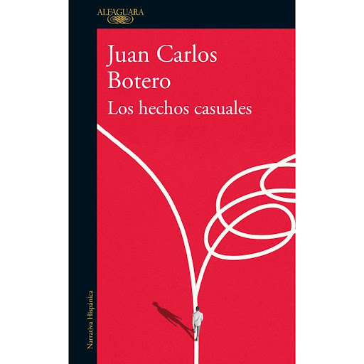 Los Hechos Casuales. Juan Carlos Botero Alfaguara Libro x 1.0 Los Hechos Casuales / Juan Carlos Botero  El encuentro fortuito entre dos amigos de la infancia es el detonante de esta novela, la cual nos lleva a recorrer la vida de un empresario exitoso y adinerad