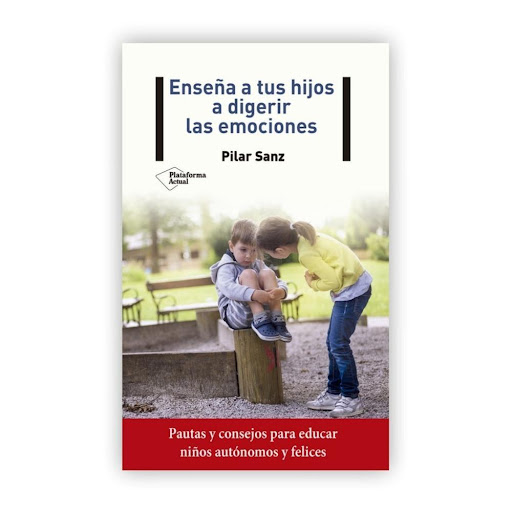 Enseña A Tus Hijos A Digerir Las Emociones. Pilar Sanz Plataforma Libro x 1.0 Enseña a tus hijos a digerir las emociones   Pilar Sanz ISBN: 9788418285134 Páginas: 112 Colección: Actual  Formato: Rústica con solapas Año de publicación: 2020  Ira, frustración, miedo, tristeza, an