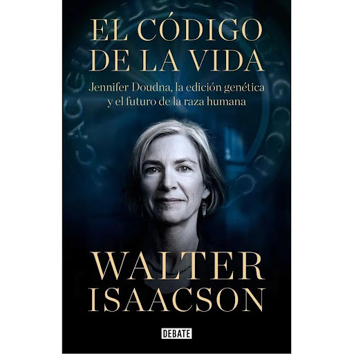 El Código De La Vida. Walter Isaacson Debate Libro x 1.0 El código de la vida  Aunque su profesor de instituto le advirtió que las niñas no podían ser científicas, su búsqueda apasionada de los mecanismos ocultos de la vida y su voluntad por convertir descu