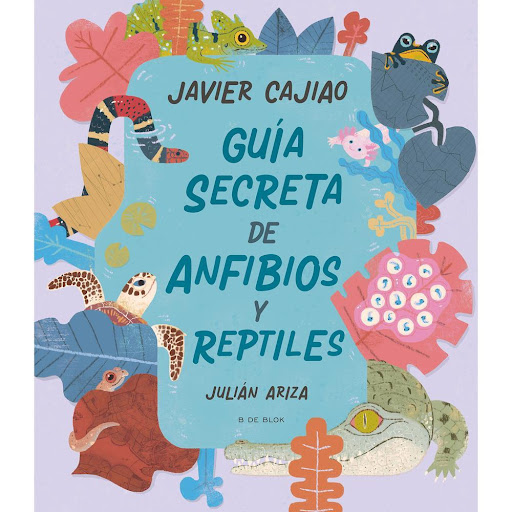 Guía Secreta De Anfibios Y Reptiles B De Blok Libro x 1.0 Guía Secreta De Anfibios Y Reptiles  Desde el fondo de la tierra hasta los ríos, selvas y desiertos, los anfibios y los reptiles han poblado cada rincón del planeta, provocando emociones que van de la