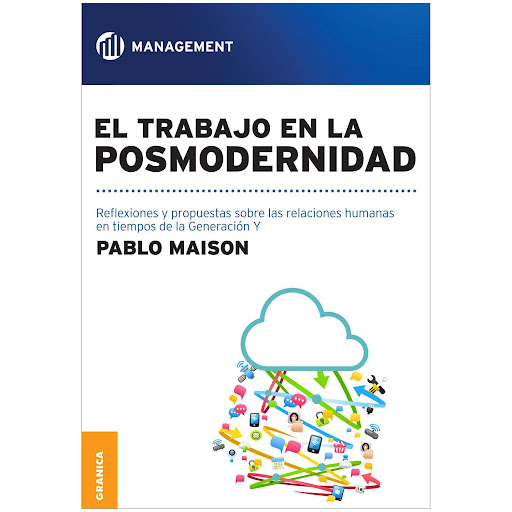 El Trabajo En La Posmodernidad. Pablo Maison Granica  x 1 EL TRABAJO EN LA POSMODERNIDADEl mundo laboral vive una de las mayores transformaciones desde la Revolución Industrial. Las nuevas tecnologías son solo la punta del iceberg de un profundo proceso de c