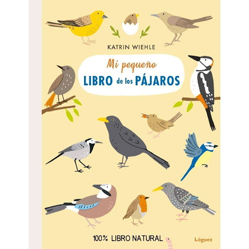 Mi Pequeño Libro De Los Pájaros (t.d) Loguez Ediciones Libro x 1.0 Trinan y aletean en árboles y en arbustos. Mirlos, gorriones, petirrojos y muchos más pájaros autóctonos muestran cómo viven y cómo se les puede reconocer. Libro 100% natural, hecho con el 100% de pap