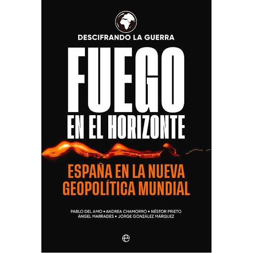 Fuego En El Horizonte. Descifrando La Guerra La Esfera De Los Libros Libro x 1.0 FUEGO EN EL HORIZONTE  Descifrando la Guerra, uno de los medios de comunicación digitales más influyentes en materia geopolítica, traza en este libro la transición entre el viejo orden mundial unipola