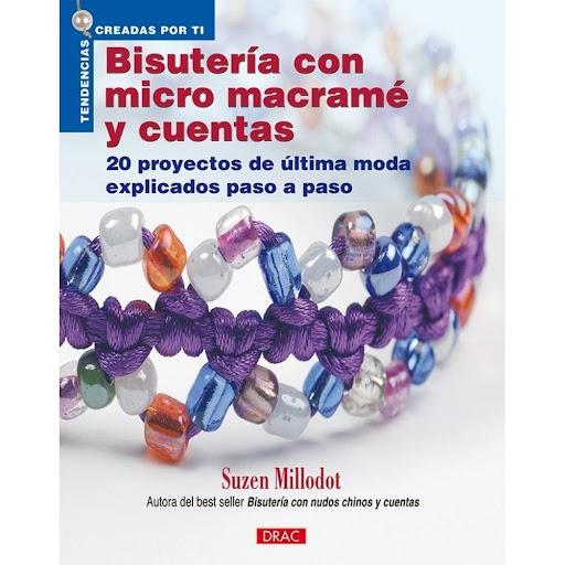 Bisutería Con Micro Macramé Y Cuentas Editorial Del Drac Libro x 1.0 BISUTERÍA CON MICRO MACRAMÉ Y CUENTAS   Una bisutería atractiva y con estilo, utilizando cordones delicados llenos de color y cuentas de gran belleza. 20 diseños espectaculares, con opciones de colore