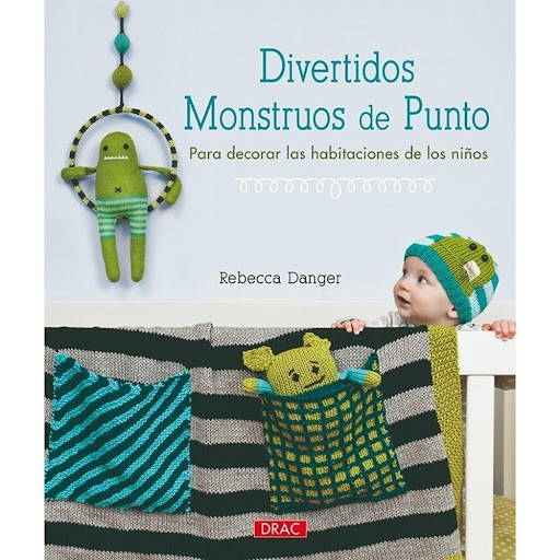 Divertidos Monstruos De Punto Editorial Del Drac Libro x 1.0 DIVERTIDOS MONSTRUOS DE PUNTO   16 proyectos de accesorios con monstruos de punto con los que decorar la habitación de los niños o cualquier otro rincón de la casa, e ideas para la personalización de 